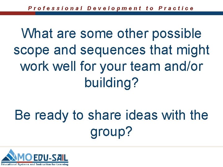 Professional Development to Practice What are some other possible scope and sequences that might
