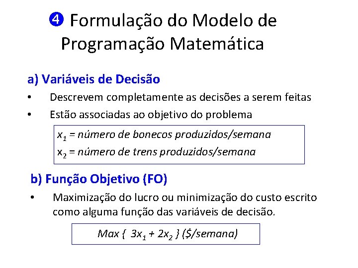  Formulação do Modelo de Programação Matemática a) Variáveis de Decisão • • Descrevem