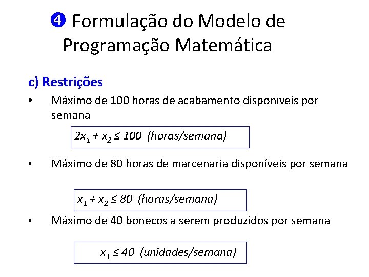  Formulação do Modelo de Programação Matemática c) Restrições • Máximo de 100 horas