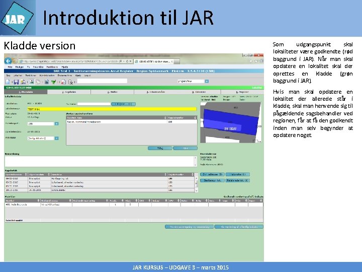 Introduktion til JAR Kladde version Som udgangspunkt skal lokaliteter være godkendte (rød baggrund i