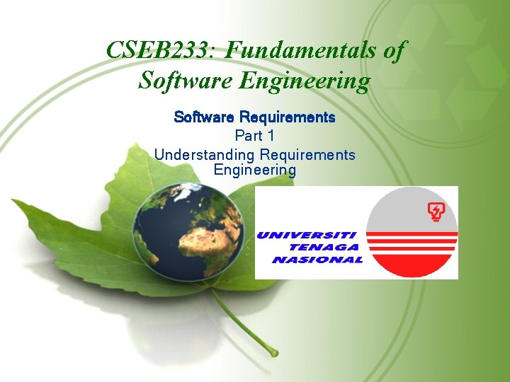 CSEB 233: Fundamentals of Software Engineering Software Requirements Part 1 Understanding Requirements Engineering 