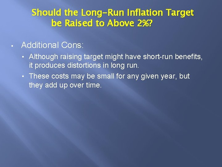 Should the Long-Run Inflation Target be Raised to Above 2%? • Additional Cons: Although