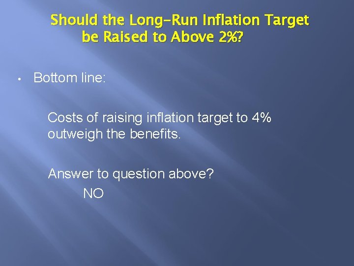 Should the Long-Run Inflation Target be Raised to Above 2%? • Bottom line: Costs