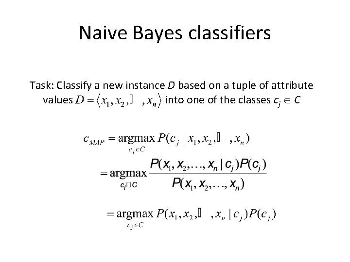 Naive Bayes classifiers Task: Classify a new instance D based on a tuple of