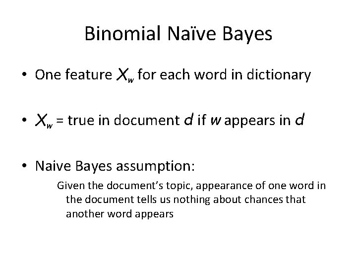 Binomial Naïve Bayes • One feature Xw for each word in dictionary • Xw