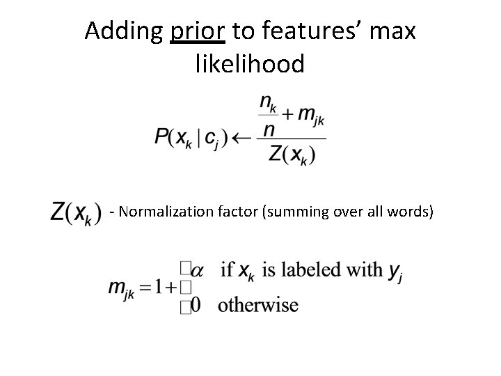 Adding prior to features’ max likelihood - Normalization factor (summing over all words) 