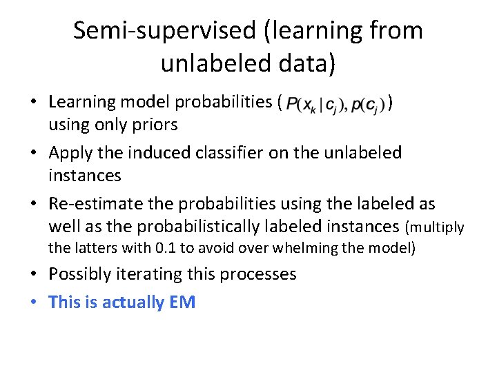 Semi-supervised (learning from unlabeled data) • Learning model probabilities ( ) using only priors