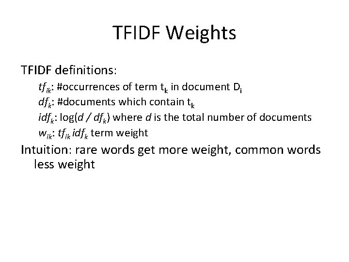 TFIDF Weights TFIDF definitions: tfik: #occurrences of term tk in document Di dfk: #documents