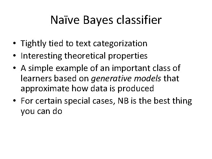 Naïve Bayes classifier • Tightly tied to text categorization • Interesting theoretical properties •