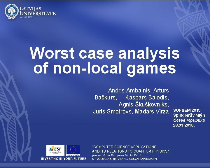 Worst case analysis of non-local games Andris Ambainis, Artūrs Bačkurs, Kaspars Balodis, Agnis Škuškovniks,