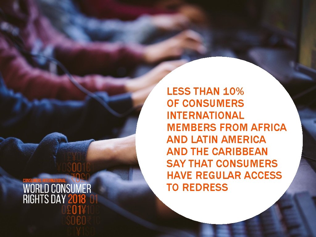 LESS THAN 10% OF CONSUMERS INTERNATIONAL MEMBERS FROM AFRICA AND LATIN AMERICA AND THE