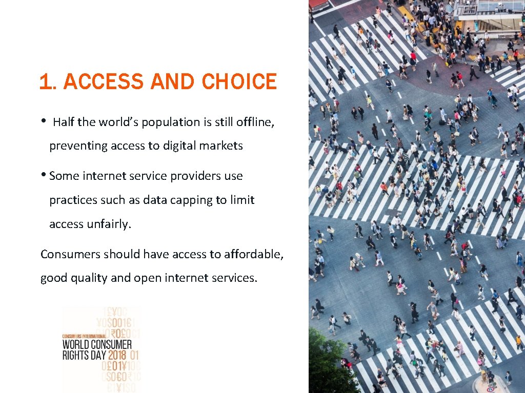 1. ACCESS AND CHOICE • Half the world’s population is still offline, preventing access