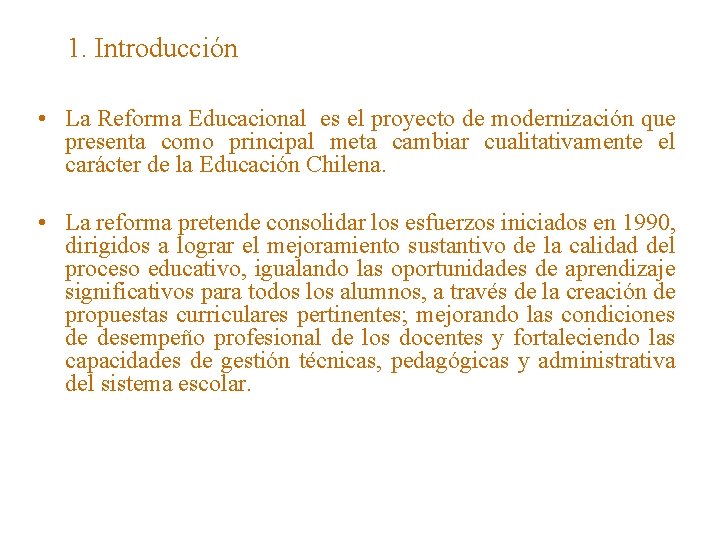 1. Introducción • La Reforma Educacional es el proyecto de modernización que presenta como