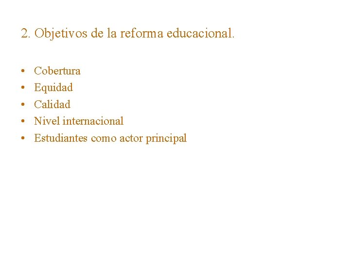 2. Objetivos de la reforma educacional. • • • Cobertura Equidad Calidad Nivel internacional