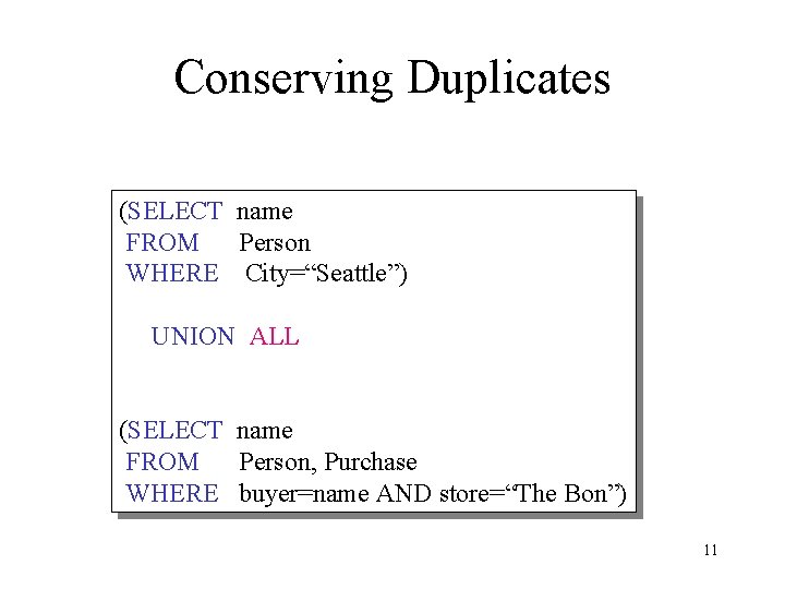 Conserving Duplicates (SELECT name FROM Person WHERE City=“Seattle”) UNION ALL (SELECT name FROM Person,