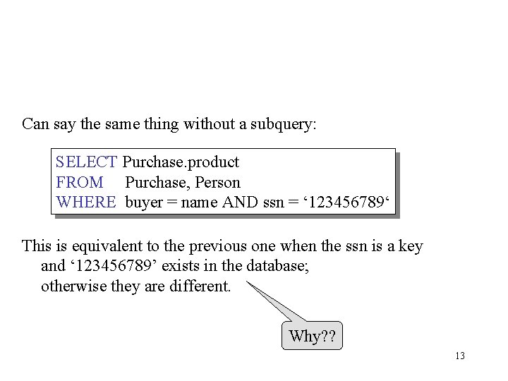 Can say the same thing without a subquery: SELECT Purchase. product FROM Purchase, Person