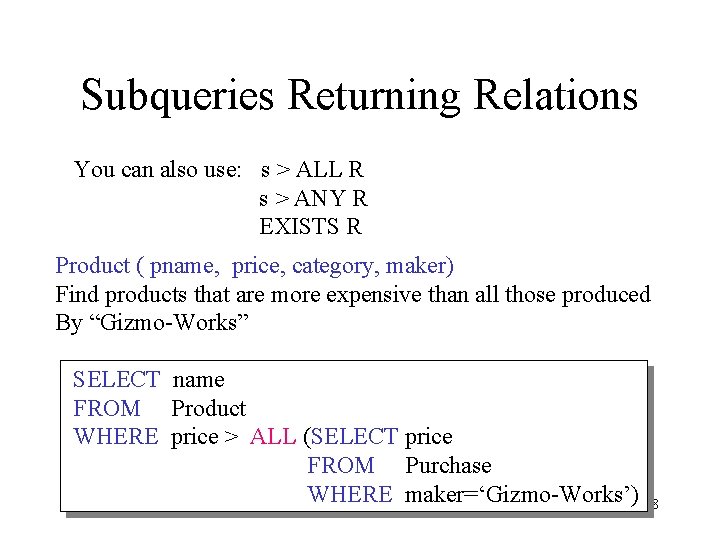 Subqueries Returning Relations You can also use: s > ALL R s > ANY