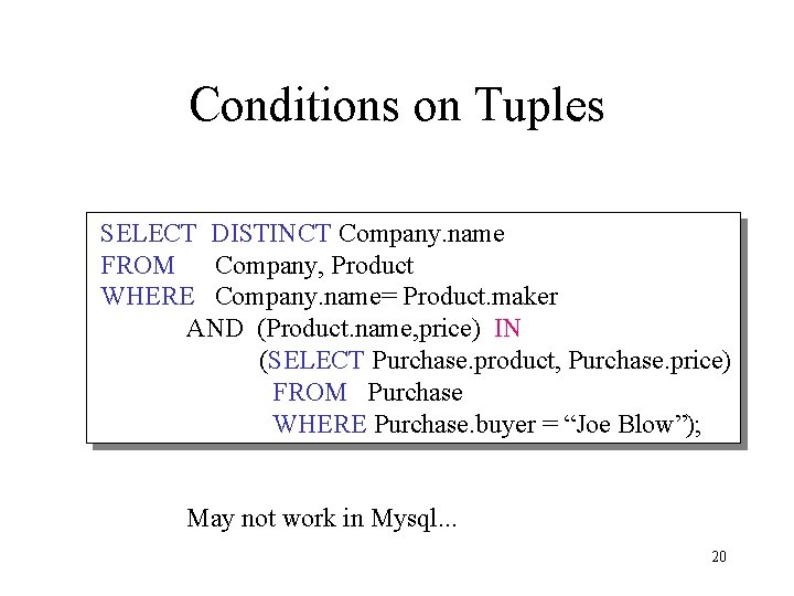 Conditions on Tuples SELECT DISTINCT Company. name FROM Company, Product WHERE Company. name= Product.