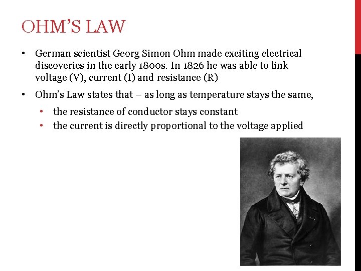 OHM’S LAW • German scientist Georg Simon Ohm made exciting electrical discoveries in the