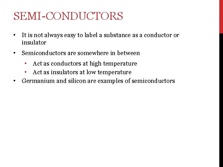 SEMI-CONDUCTORS • It is not always easy to label a substance as a conductor