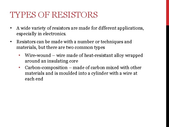 TYPES OF RESISTORS • A wide variety of resistors are made for different applications,