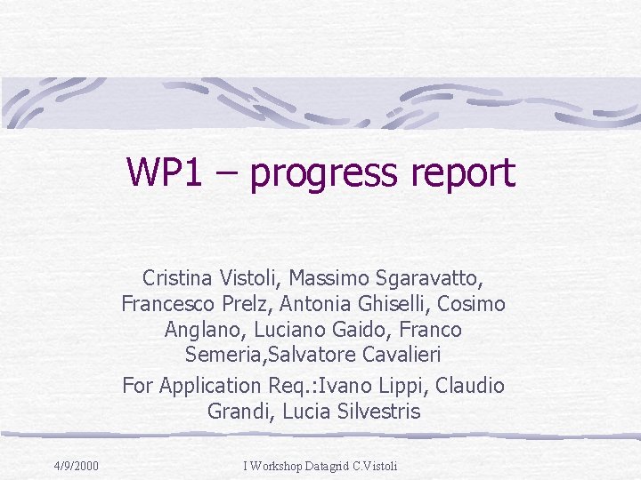 WP 1 – progress report Cristina Vistoli, Massimo Sgaravatto, Francesco Prelz, Antonia Ghiselli, Cosimo