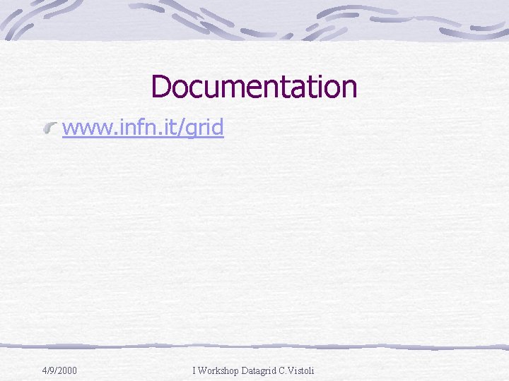 Documentation www. infn. it/grid 4/9/2000 I Workshop Datagrid C. Vistoli 