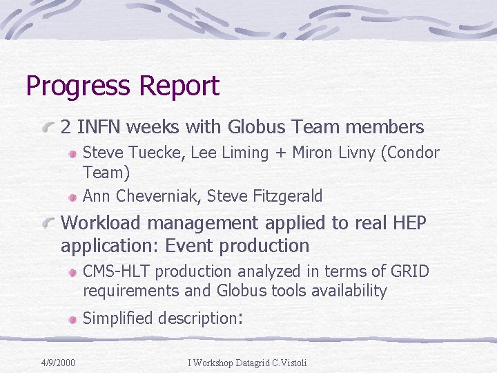 Progress Report 2 INFN weeks with Globus Team members Steve Tuecke, Lee Liming +