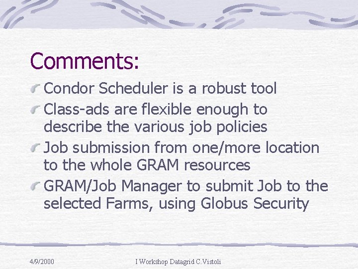 Comments: Condor Scheduler is a robust tool Class-ads are flexible enough to describe the