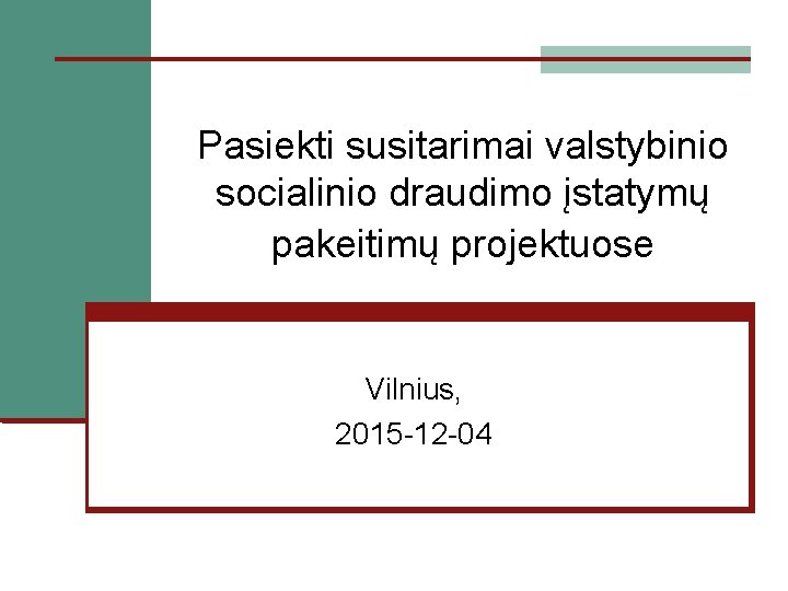 Pasiekti susitarimai valstybinio socialinio draudimo įstatymų pakeitimų projektuose Vilnius, 2015 -12 -04 