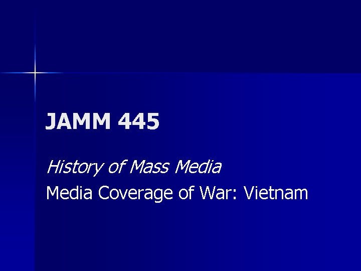 JAMM 445 History of Mass Media Coverage of War: Vietnam 