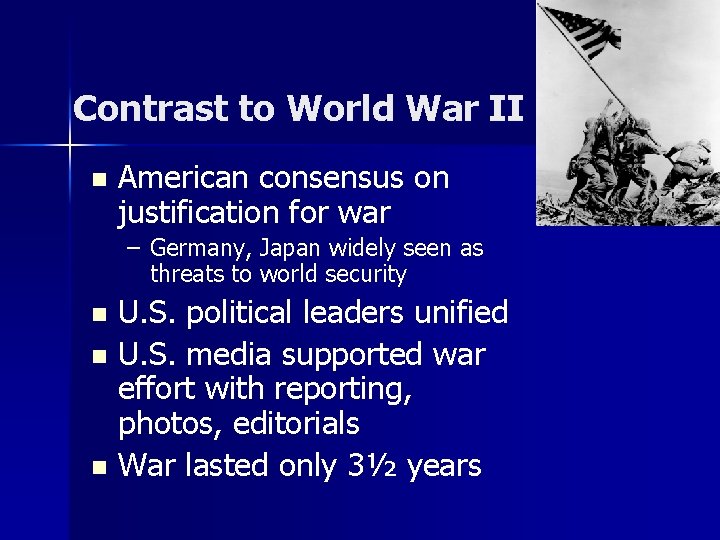 Contrast to World War II n American consensus on justification for war – Germany,