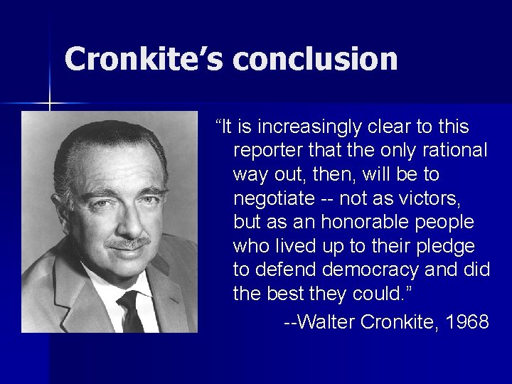 Cronkite’s conclusion “It is increasingly clear to this reporter that the only rational way