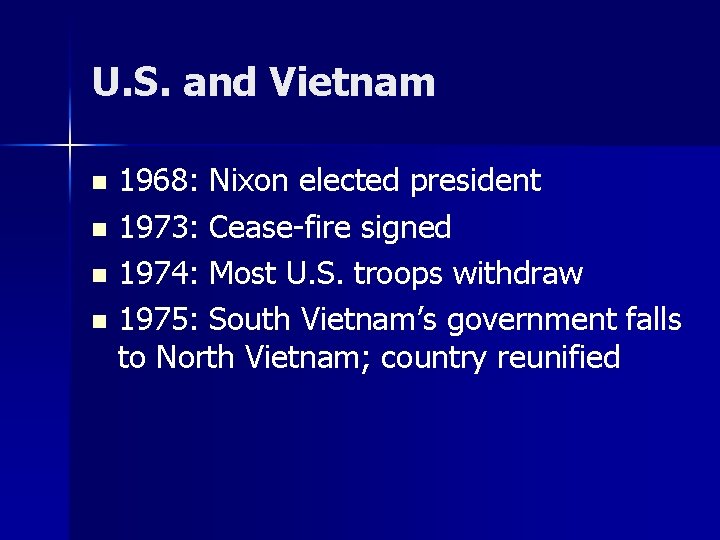U. S. and Vietnam n n 1968: Nixon elected president 1973: Cease-fire signed 1974: