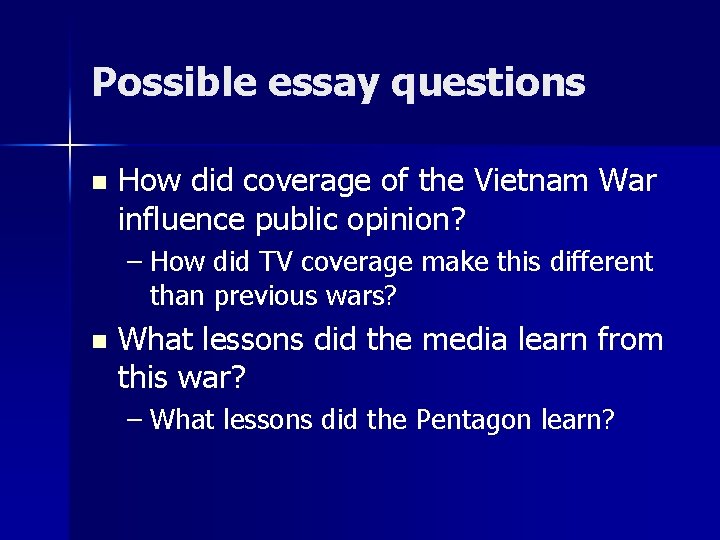 Possible essay questions n How did coverage of the Vietnam War influence public opinion?