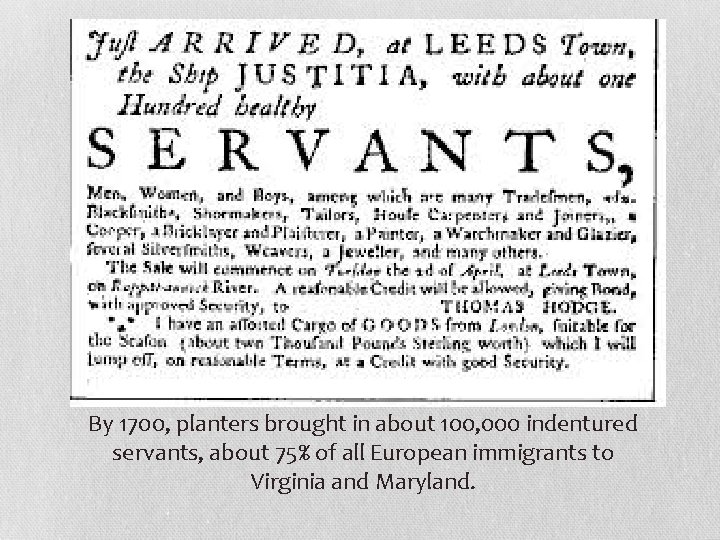 By 1700, planters brought in about 100, 000 indentured servants, about 75% of all
