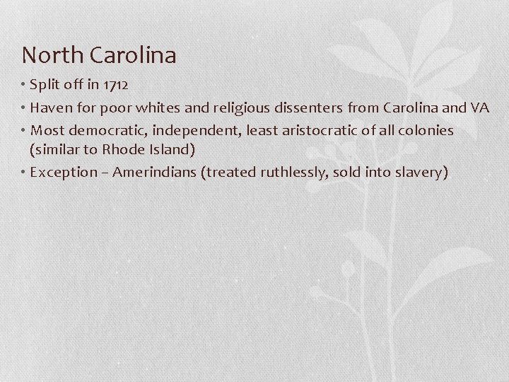 North Carolina • Split off in 1712 • Haven for poor whites and religious