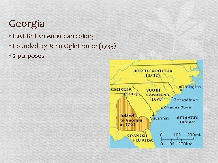 Georgia • Last British American colony • Founded by John Oglethorpe (1733) • 2