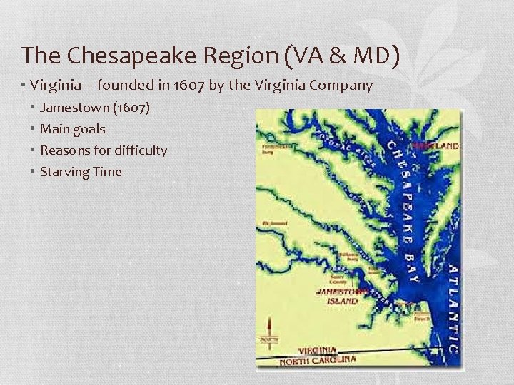 The Chesapeake Region (VA & MD) • Virginia – founded in 1607 by the