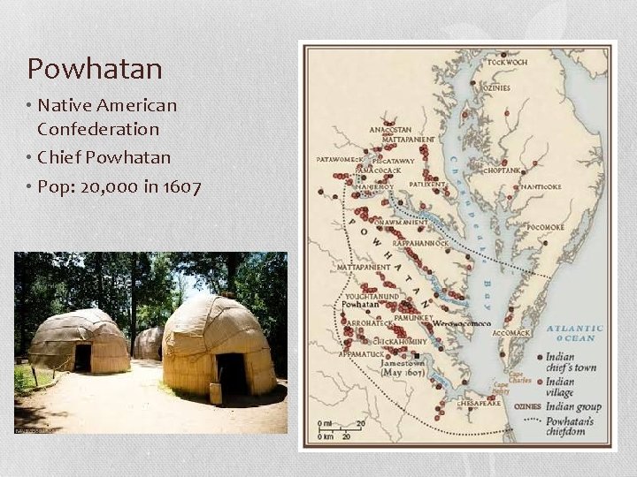 Powhatan • Native American Confederation • Chief Powhatan • Pop: 20, 000 in 1607