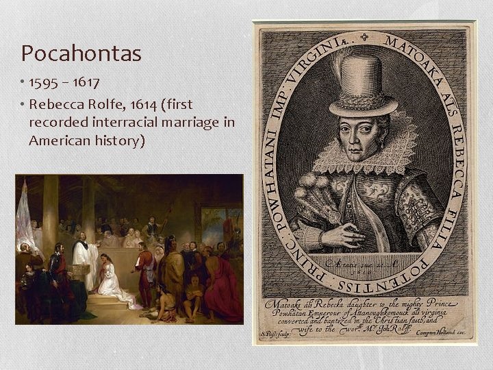 Pocahontas • 1595 – 1617 • Rebecca Rolfe, 1614 (first recorded interracial marriage in