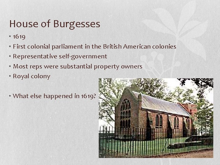 House of Burgesses • 1619 • First colonial parliament in the British American colonies
