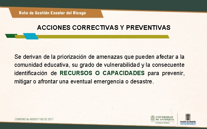 ACCIONES CORRECTIVAS Y PREVENTIVAS Se derivan de la priorización de amenazas que pueden afectar