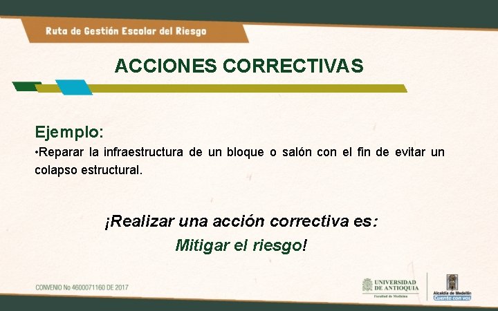 ACCIONES CORRECTIVAS Ejemplo: • Reparar la infraestructura de un bloque o salón con el