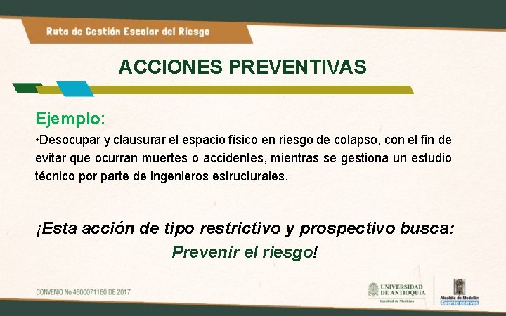 ACCIONES PREVENTIVAS Ejemplo: • Desocupar y clausurar el espacio físico en riesgo de colapso,