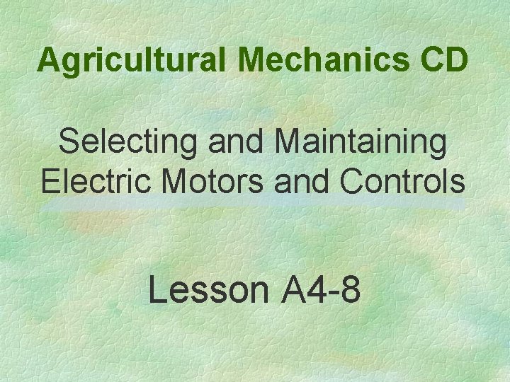 Agricultural Mechanics CD Selecting and Maintaining Electric Motors and Controls Lesson A 4 -8