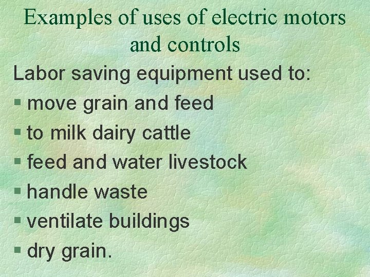 Examples of uses of electric motors and controls Labor saving equipment used to: §