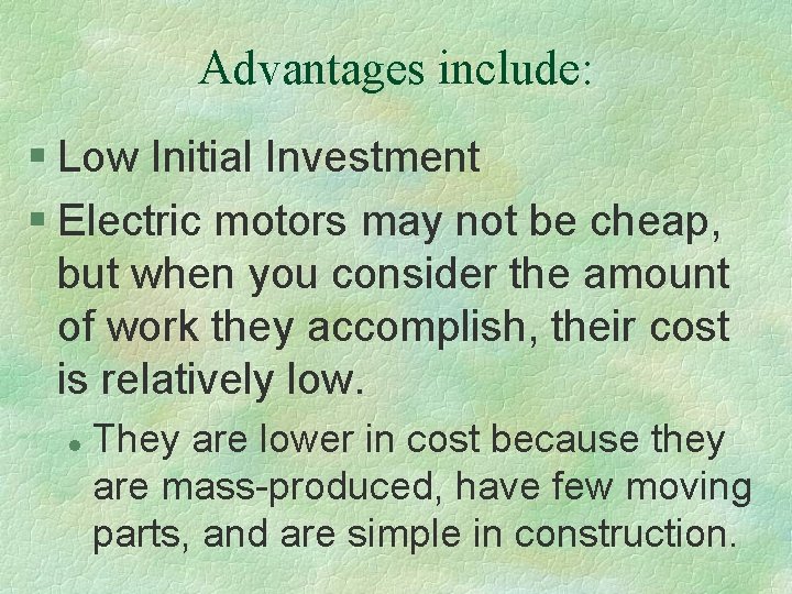 Advantages include: § Low Initial Investment § Electric motors may not be cheap, but