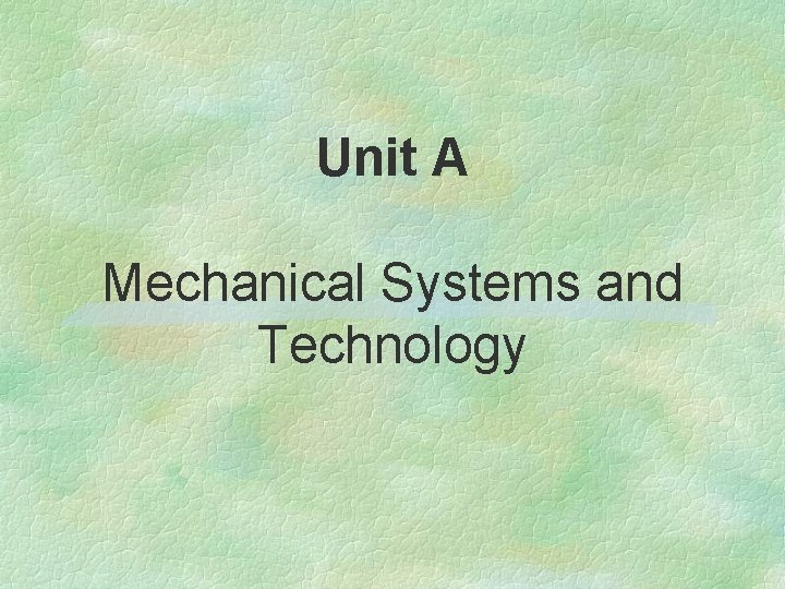 Unit A Mechanical Systems and Technology 