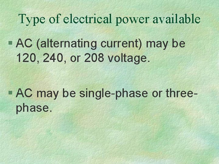 Type of electrical power available § AC (alternating current) may be 120, 240, or